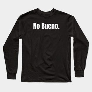 No Bueno. Long Sleeve T-Shirt